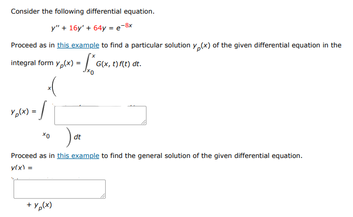 Consider the following differential equation. y'' + 16y' + 64y = e^{-8x}
proc | Doubtlet.com