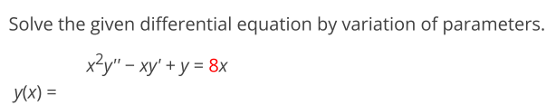 Solve the given differential equation by variation of parameters: $x^2 y'' - x y | Doubtlet.com