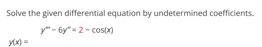 Solve the given differential equation by undetermined coefficients: $y''' - 6y'' | Doubtlet.com