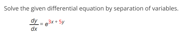 Solve the given differential equation by separation of variables: $ \frac{dy}{dx | Doubtlet.com