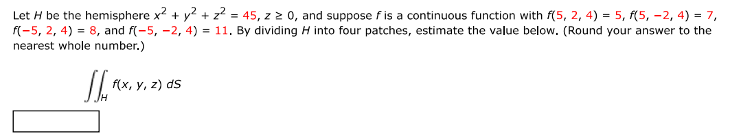 Let h be the hemisphere x^2 + y^2 + z^2 = 45, z \geq 0, and suppose f is | Doubtlet.com