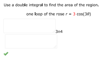 Use a double integral to find the area of the region. one loop of the rose $r =  | Doubtlet.com