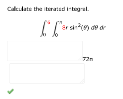Calculate the iterated integral:
$\int_0^6 \int_0^\pi 8r\sin^2(\theta) , d\the | Doubtlet.com