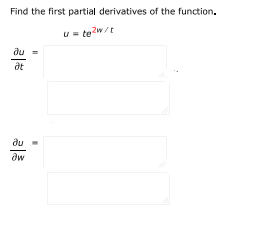 Find the first partial derivatives of the function:
u = t e^{\frac{2w}{t}}.
| Doubtlet.com