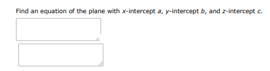 Find an equation of the plane with x-intercept a, y-intercept b, and z | Doubtlet.com