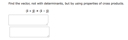 Find the vector, not with determinants, but by using properties of cross product | Doubtlet.com