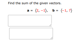 Find the sum of the given vectors:
$\mathbf{a} = \langle 2, -1 \rangle, \quad  | Doubtlet.com