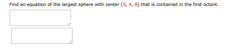 Find an equation of the largest sphere with center (5, 4, 8) that is contained | Doubtlet.com